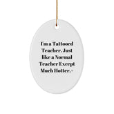 Funny Teacher Gifts from Men, Unique Oval Ornament for Hotter Teachers, 'I'm A Tattooed Teacher' Christmas Unique Gift for Teacher - Image 1